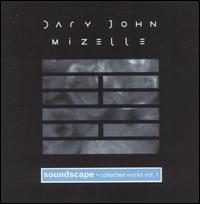 Dary John Mizelle - Soundscape Collected Works, Vol. 1 lyrics