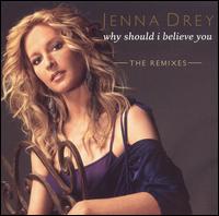 Jenna Drey - Why Should I Believe You: The Remixes lyrics