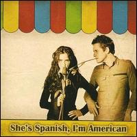She's Spanish, I'm American - Shes Spanish, I'm American lyrics