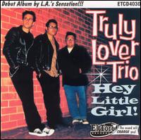 Truly Lover Trio - Hey Little Girl! lyrics