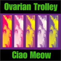 Ovarian Trolley - Ciao Meow lyrics