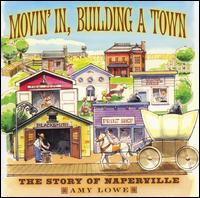 Amy Lowe - Movin' in, Building a Town: The Story of Naperville lyrics