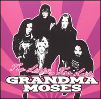 Grandma Moses - Too Little Too Late lyrics