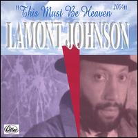 LaMont Johnson - This Must Be Heaven lyrics
