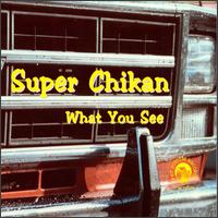 Super Chikan - What You See lyrics