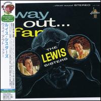 The Lewis Sisters - Way Out...Too Far lyrics