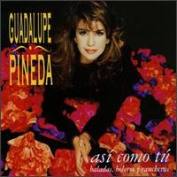 Guadalupe Pineda - Asi Como Tu: Baladas Boleros Y Rancheras lyrics