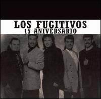 Los Fugitivos - 15 Aniversario lyrics