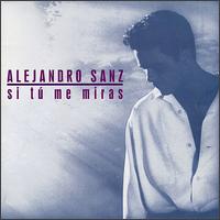 Alejandro Sanz - Si Tu Me Miras lyrics