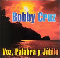 Bobby Cruz - Voz Palabra Y Jubilo lyrics