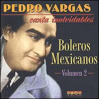 Pedro Vargas - Boleros Mexicanos, Vol. 2 lyrics
