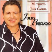 Julio Preciado - Mi Tributo a Juan Gabriel lyrics