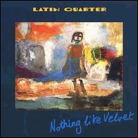 Latin Quarter - Nothing Like Velvet lyrics