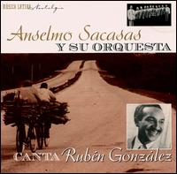 Anselmo Sacasas - Canta Ruben Gonzalez lyrics