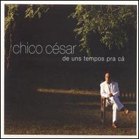 Chico Csar - De Uns Tempos Pra Ca lyrics