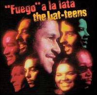 The Lat-Teens - "Fuego" a la Lata lyrics