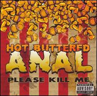 Hot Buttered Anal - Please Kill Me lyrics
