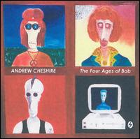 Andrew Cheshire - Four Ages of Bob lyrics