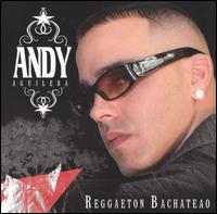 Andy Aguilera - Reggaeton Bachateao lyrics