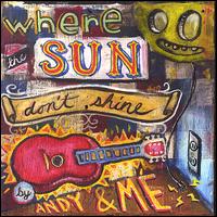 Andy & Me - Where the Sun Don't Shine lyrics