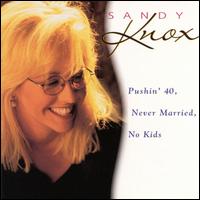 Sandy Knox - Pushin' 40, Never Married, No Kids lyrics