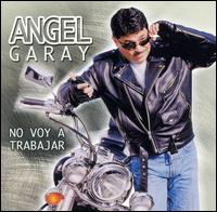 Angel Garay - No Voy a Trabajar lyrics