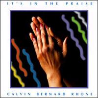 Rev. Calvin Bernard Rhone - It's in the Praise lyrics
