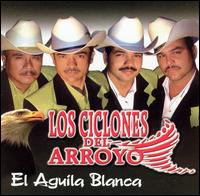 Los Ciclones del Arroyo - El Aguila Blanca lyrics