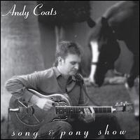 Andy Coats - Song & Pony Show lyrics