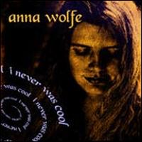 Anna Wolfe - I Never Was Cool lyrics