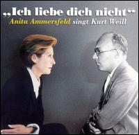 Anita Ammersfeld - Ich Liebe Dich Nicht: Anita Ammersfeld Singt Kurt Weill lyrics