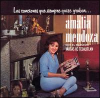 Amalia Mendoza - Las Canciones Que Siempre Quise Grabar lyrics