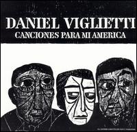 Daniel Viglietti - Canciones Para Mi America - Uruguay lyrics