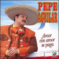 Pepe Aguilar - Amor Con Amor Se Paga lyrics