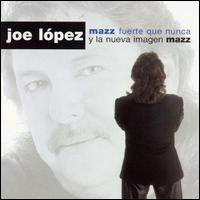 Joe Lpez - Mazz Fuerte Que Nunca lyrics