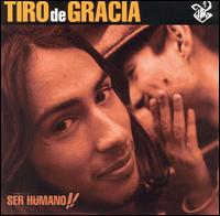 Tiro de Gracia - Ser Humano!! lyrics