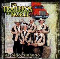 Los Traileros del Norte - Te Sigo Amando lyrics