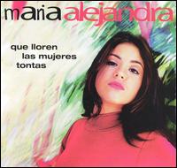 Maria Alejandra - Que Lloren Las Mujeres Tontas lyrics