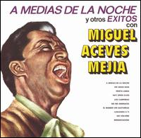 Miguel Aceves Mejia - A Medias de la Noche y Otros Exitos lyrics