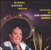Miguel Aceves Mejia - Canciones de Jose Alfredo Jimenez lyrics
