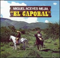 Miguel Aceves Mejia - El Caporal lyrics