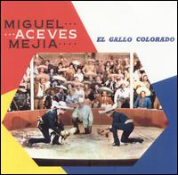 Miguel Aceves Mejia - El Gallo Colorado lyrics