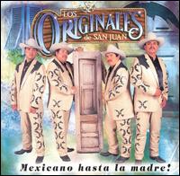 Los Originales de San Juan - Mexicano Hasta la Madre lyrics