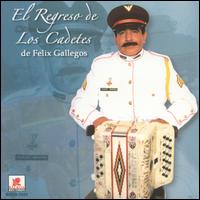 Felix Gallegos Y Sus Cadetes - El Regreso de los Cadetes de Felix Gallegos lyrics
