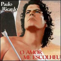 Paulo Ricardo - O Amor Me Escolheu lyrics