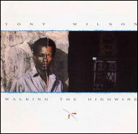 Tony Wilson [Bass] - Walking the High Wire lyrics