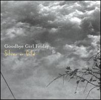 Goodbye Girl Friday - Silver or Gold lyrics