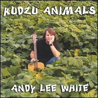 Andy Lee White - Kudzu Animals lyrics