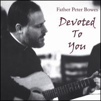 Father Peter Bowes - Devoted to You lyrics