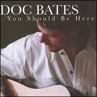 Doc Bates - You Should Be Here lyrics